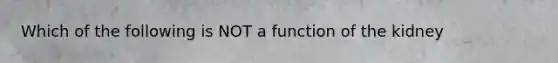 Which of the following is NOT a function of the kidney