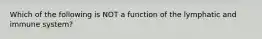 Which of the following is NOT a function of the lymphatic and immune system?