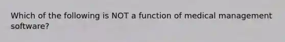 Which of the following is NOT a function of medical management software?