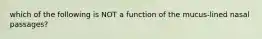 which of the following is NOT a function of the mucus-lined nasal passages?