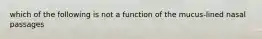 which of the following is not a function of the mucus-lined nasal passages