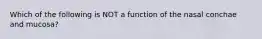 Which of the following is NOT a function of the nasal conchae and mucosa?