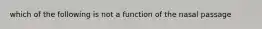 which of the following is not a function of the nasal passage