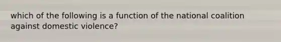 which of the following is a function of the national coalition against domestic violence?