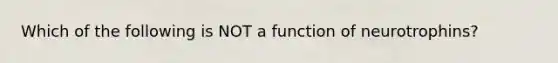 Which of the following is NOT a function of neurotrophins?