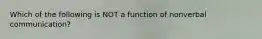 Which of the following is NOT a function of nonverbal communication?