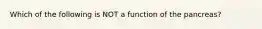 Which of the following is NOT a function of the pancreas?