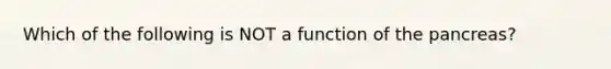 Which of the following is NOT a function of the pancreas?