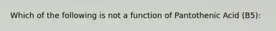 Which of the following is not a function of Pantothenic Acid (B5):