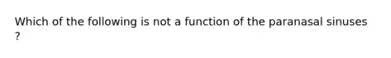 Which of the following is not a function of the paranasal sinuses ?