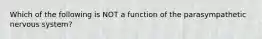 Which of the following is NOT a function of the parasympathetic nervous system?