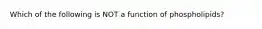 Which of the following is NOT a function of phospholipids?