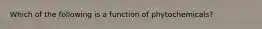 Which of the following is a function of phytochemicals?