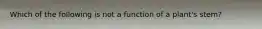 Which of the following is not a function of a plant's stem?