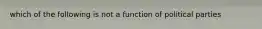 which of the following is not a function of political parties