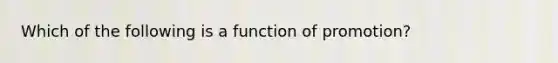 Which of the following is a function of promotion?