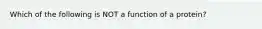 Which of the following is NOT a function of a protein?