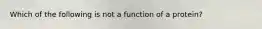 Which of the following is not a function of a protein?