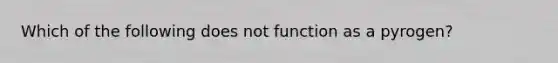 Which of the following does not function as a pyrogen?