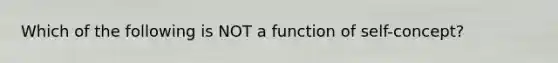 Which of the following is NOT a function of self-concept?