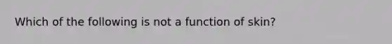 Which of the following is not a function of skin?