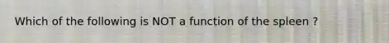 Which of the following is NOT a function of the spleen ?