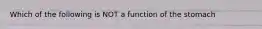 Which of the following is NOT a function of the stomach