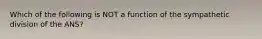 Which of the following is NOT a function of the sympathetic division of the ANS?