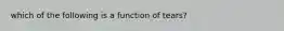 which of the following is a function of tears?