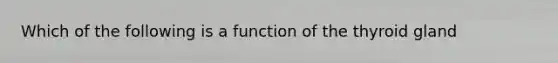 Which of the following is a function of the thyroid gland