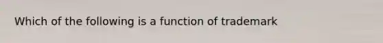 Which of the following is a function of trademark