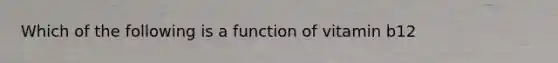 Which of the following is a function of vitamin b12