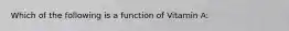 Which of the following is a function of Vitamin A: