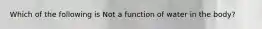 Which of the following is Not a function of water in the body?