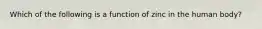 Which of the following is a function of zinc in the human body?