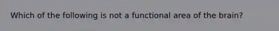 Which of the following is not a functional area of the brain?