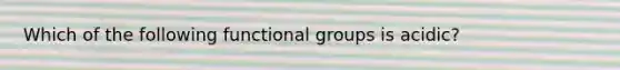 Which of the following functional groups is acidic?