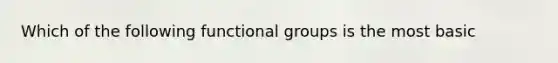 Which of the following functional groups is the most basic