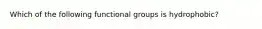 Which of the following functional groups is hydrophobic?