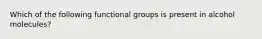 Which of the following functional groups is present in alcohol molecules?