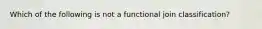 Which of the following is not a functional join classification?