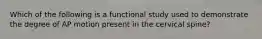 Which of the following is a functional study used to demonstrate the degree of AP motion present in the cervical spine?