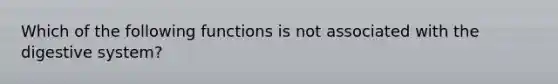 Which of the following functions is not associated with the digestive system?