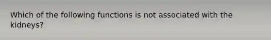 Which of the following functions is not associated with the kidneys?