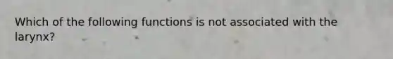 Which of the following functions is not associated with the larynx?