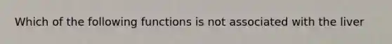 Which of the following functions is not associated with the liver