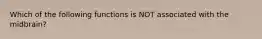 Which of the following functions is NOT associated with the midbrain?