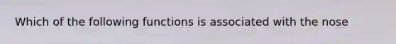 Which of the following functions is associated with the nose