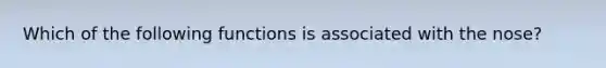 Which of the following functions is associated with the nose?