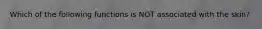 Which of the following functions is NOT associated with the skin?